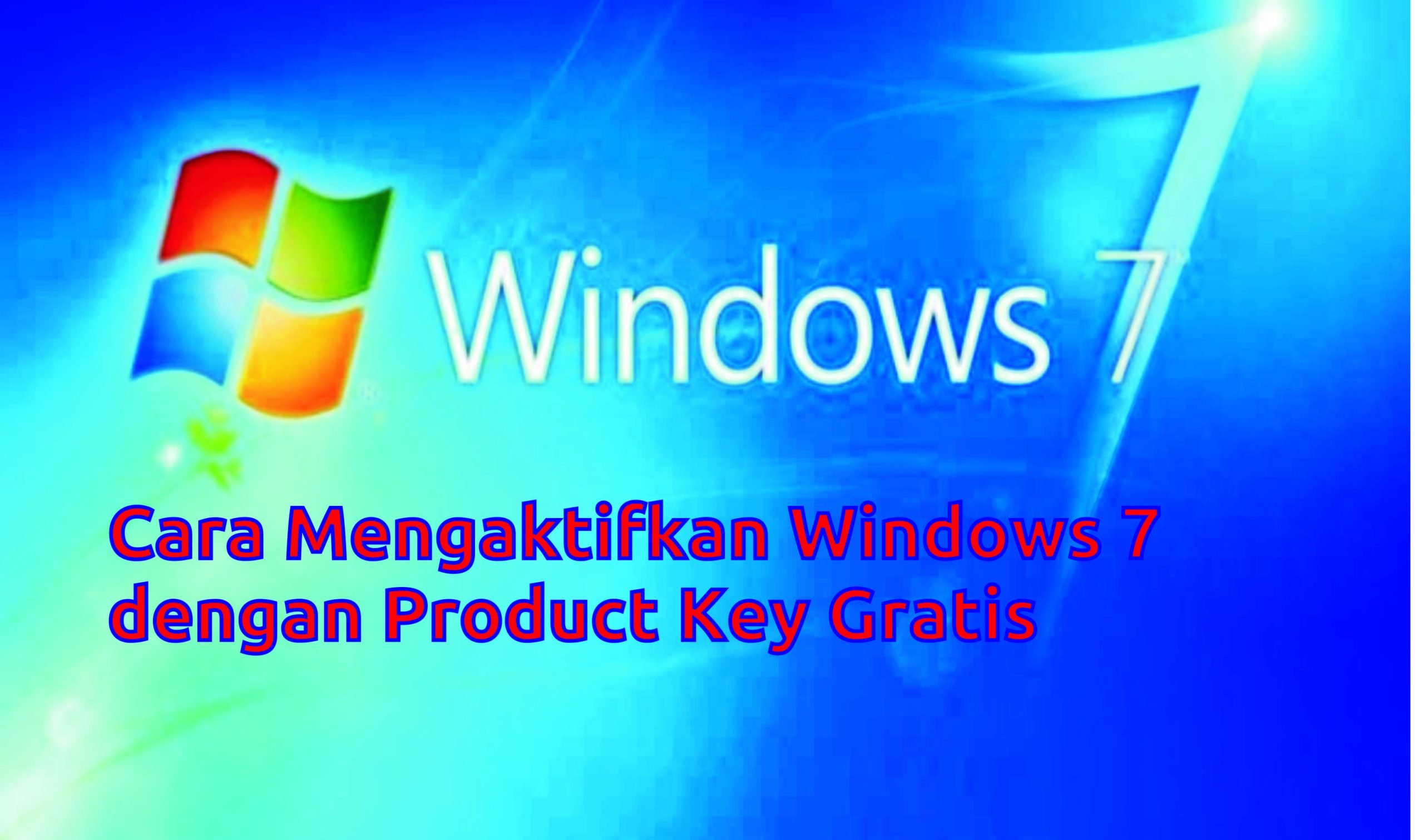 Mengaktifkan Windows 7 Dengan Product Key Gratis