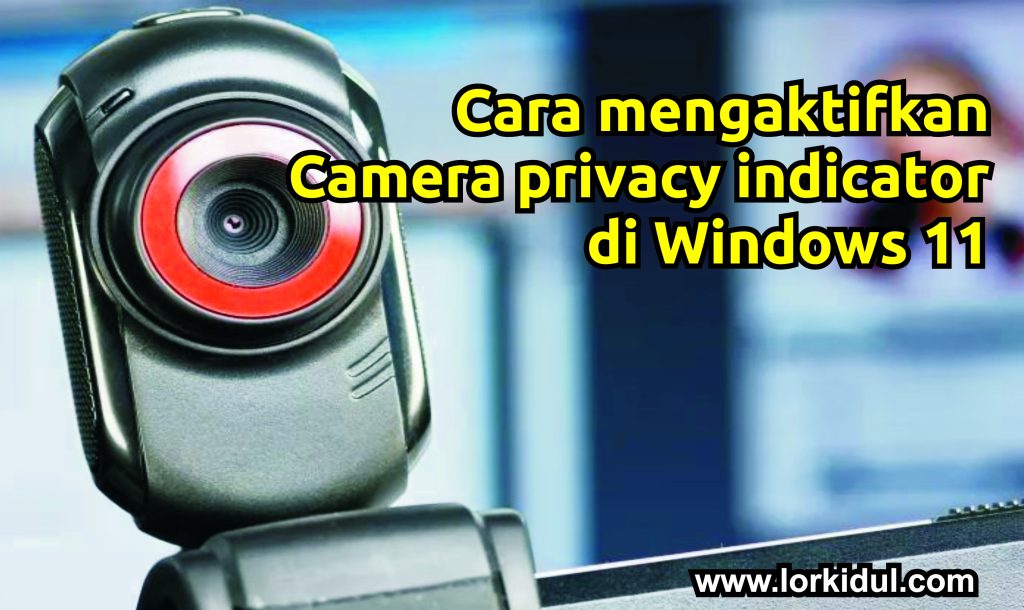 Cara mengaktifkan Camera privacy indicator di Windows 11
